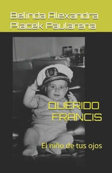 Paperback Querido Francis: El niño de tus ojos [Spanish] Book