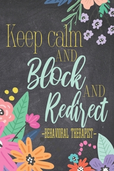 Paperback Keep Calm And Block And Redirect: A Cute Notebook For Behavioral Therapists Book