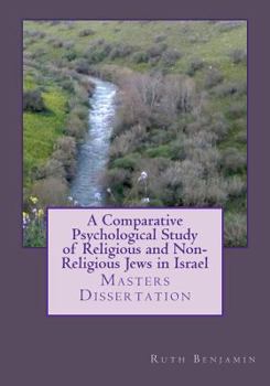 Paperback A Comparative Psychological Study of Religious and Non-Religious Jews in Israel: Masters Dissertation Book