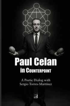 Paul Celan in Counterpoint: A Poetic Dialog with Sergio Torres-Martínez (Contrapuntos poéticos)