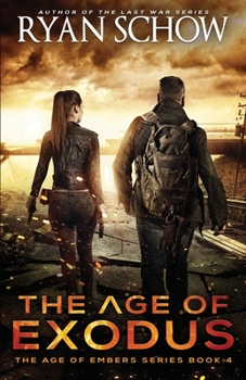 The Age of Exodus: A Post-Apocalyptic Survival Thriller (The Age of Embers) - Book #4 of the Age of Embers