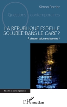 La République est-elle soluble dans le care ?: A chacun selon ses besoins ? (Questions Contemporaines) (French Edition)