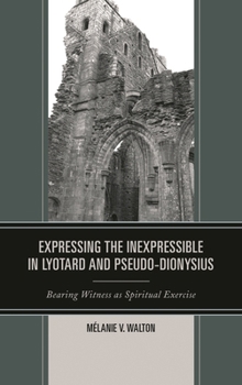 Expressing the Inexpressible in Lyotard and Pseudo-Dionysius: Bearing Witness as Spiritual Exercise