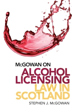 Hardcover McGowan on Alcohol Licensing Law in Scotland: A Practical Guide Book