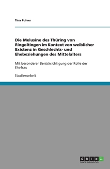 Paperback Die Melusine des Thüring von Ringoltingen im Kontext von weiblicher Existenz in Geschlechts- und Ehebeziehungen des Mittelalters: Mit besonderer Berüc [German] Book