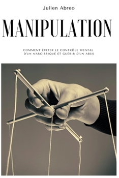 Paperback Manipulation: Comment éviter le contrôle mental d'un narcissique et guérir d'un abus [French] Book
