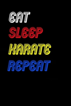 Eat Sleep karate  Repeat Notebook Fan Sport Gift: Lined Notebook / Journal Gift, 120 Pages, 6x9, Soft Cover, Matte Finish