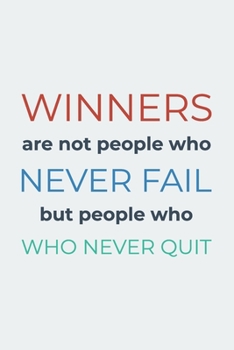 Winners are not people who never fail but people who never quit: Inspirational Journal Lined Writing Notebook Diary Gift, 120 Pages, 6x9 Inches – ... (Inspirational quote journal notebook Series)