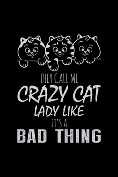 They call me crazy cat lady like it's a bad thing: Cat Lovers Blood Sugar Log Book,Log Diabetes,Daily Readings Before & After for Breakfast, Lunch , Dinner, Snacks.Bedtime,Daily  Glucose Tracker