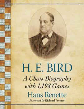 H.E. Bird: A Chess Biography with 1,198 Games