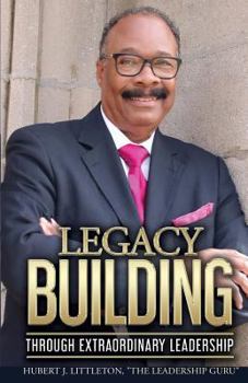 Paperback Legacy Building Through Extraordinary Leadership! Book