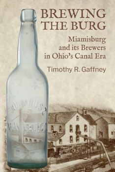 Brewing the Burg: Miamisburg and its Brewers in Ohio's Canal Era