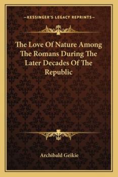 Paperback The Love Of Nature Among The Romans During The Later Decades Of The Republic Book