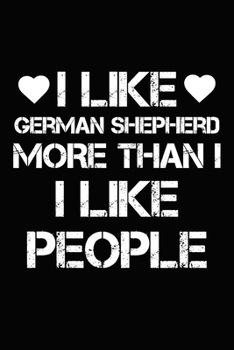 Paperback I Like German Shepherd More Than I Like People: Blank Lined Journal for Dog Lovers, Dog Mom, Dog Dad and Pet Owners Book