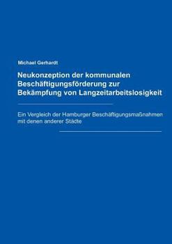 Paperback Neukonzeption der Kommunalen Beschäftigungsförderung zur Bekämpfung von Langzeitarbeitslosigkeit [German] Book