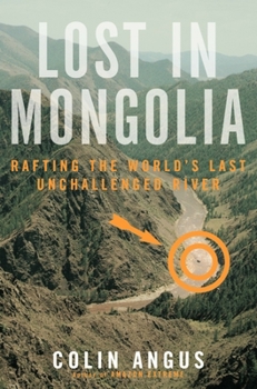 Paperback Lost in Mongolia: Rafting the World's Last Unchallenged River Book