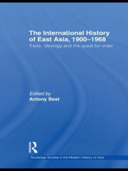 Hardcover The International History of East Asia, 1900-1968: Trade, Ideology and the Quest for Order Book