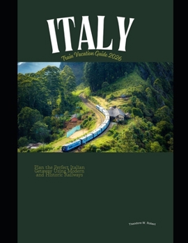Paperback Italy Train Vacation Guide 2026: Plan the Perfect Italian Getaway Using Modern and Historic Railways Book