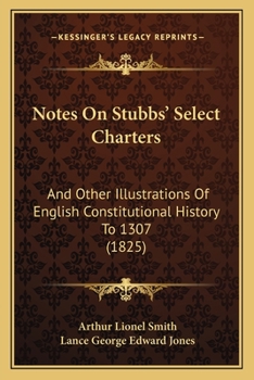 Paperback Notes On Stubbs' Select Charters: And Other Illustrations Of English Constitutional History To 1307 (1825) Book