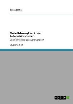 Paperback Modelllebenszyklen in der Automobilwirtschaft: Wie können sie gesteuert werden? [German] Book