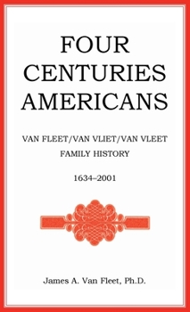 Hardcover Four Centuries Americans: Van Fleet/Van Vliet/Van Vleet Family History, 1634-2001 Book