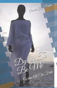 Paperback Dying To Be Me: When All Else Fails Book