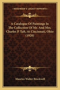 Paperback A Catalogue Of Paintings In The Collection Of Mr. And Mrs. Charles P. Taft, At Cincinnati, Ohio (1920) Book