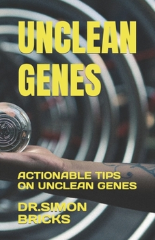 Unclean Genes: Actionable Tips on Unclean Genes