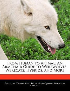 Paperback From Human to Animal: An Armchair Guide to Werewolves, Werecats, Hybrids, and More Book