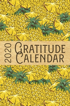 Paperback 2020 Gratitude Calendar: Pineapple - 365 Days Dated Gratitude Journal For A Thankful New Year Book