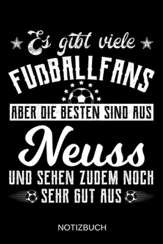 Es gibt viele Fußballfans aber die besten sind aus Neuss und sehen zudem noch sehr gut aus: A5 Notizbuch | Liniert 120 Seiten | Geschenk/Geschenkidee ... | Muttertag | Namenstag (German Edition)