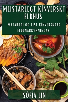 Paperback Meistarlegt Kínverskt Eldhús: Mataræði og List kínverskrar eldunarkynningar [Icelandic] Book