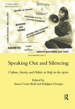 Paperback Speaking Out and Silencing: Culture, Society and Politics in Italy in the 1970s Book