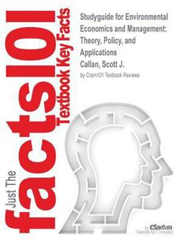 Studyguide for Environmental Economics and Management: Theory, Policy, and Applications by Callan, Scott J., ISBN 9781111826680