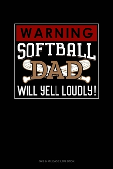 Warning! Softball Dad Will Yell Loudly!: Gas & Mileage Log Book