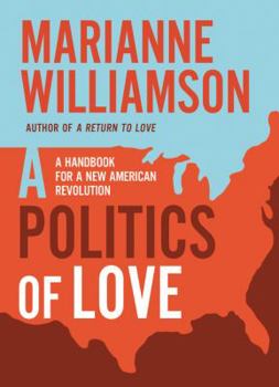 Hardcover A Politics of Love: A Handbook for a New American Revolution Book
