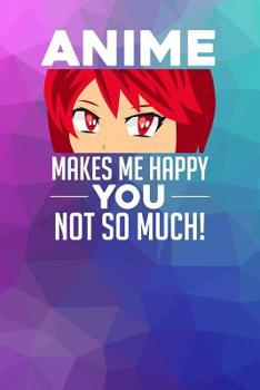 Anime makes me happy You not so much!: Notebook, 6x9 inches, 120 checkered pages in white for all Anime Fans.