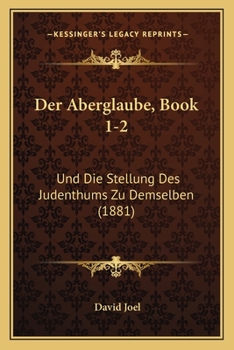 Paperback Der Aberglaube, Book 1-2: Und Die Stellung Des Judenthums Zu Demselben (1881) [German] Book