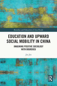 Hardcover Education and Upward Social Mobility in China: Imagining Positive Sociology with Bourdieu Book