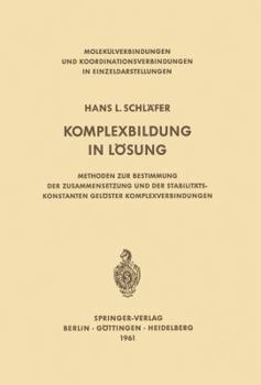 Paperback Komplexbildung in Lösung: Methoden Zur Bestimmung Der Zusammensetzung Und Der Stabilitätskonstanten Gelöster Komplexverbindungen [German] Book