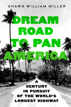 Hardcover Dream Road to Pan America: A Century in Pursuit of the World's Longest Highway Book