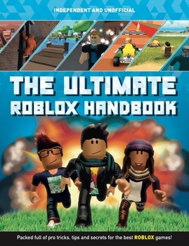 Paperback The Ultimate Handbook: Roblox (Independent & Unofficial): Packed Full of Pro Tricks, Tips and Secrets for the Best Roblox Games! Book