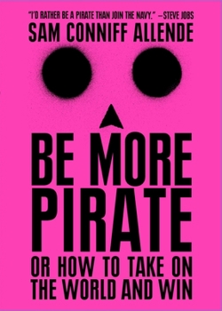 Paperback Be More Pirate: Or How to Take on the World and Win Book