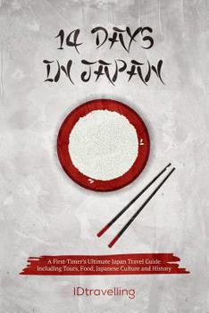 Paperback 14 Days in Japan: A First-Timer's Ultimate Japan Travel Guide Including Tours, Food, Japanese Culture and History Book