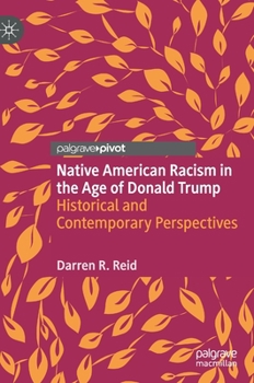 Native American Racism in the Age of Donald Trump : Historical and Contemporary Perspectives