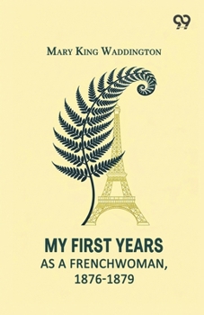 My First Years As A Frenchwoman, 1876-1879