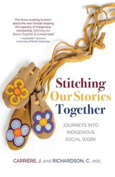 Hardcover Stitching Our Stories Together: Journeys Into Indigenous Social Work Book