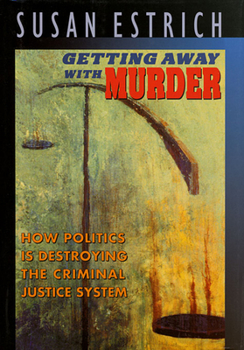 Paperback Getting Away with Murder: How Politics is Destroying the Criminal Justice System Book
