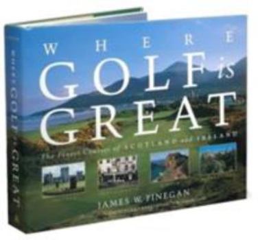 Hardcover Where Golf Is Great: The Finest Courses of Scotland and Ireland Book