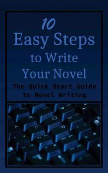 Paperback 10 Easy Steps to Write Your Novel: The Quick Start Guide to Novel Writing Book